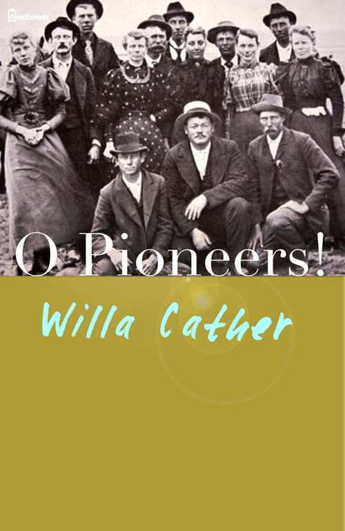 Product picture O Pioneers! (Original 1913 Edition) - Willa Cather